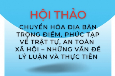 Hội thảo khoa học “Chuyển hóa địa bàn trọng điểm, phức tạp về trật tự, an toàn xã hội”